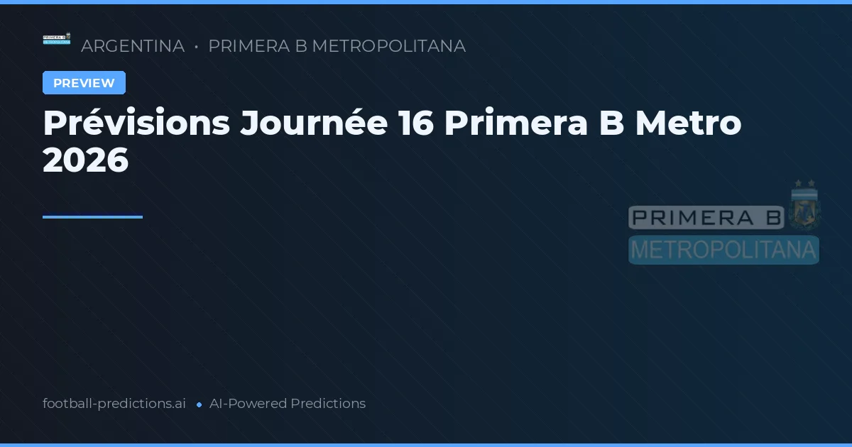 Prévisions Journée 16 Primera B Metro 2026