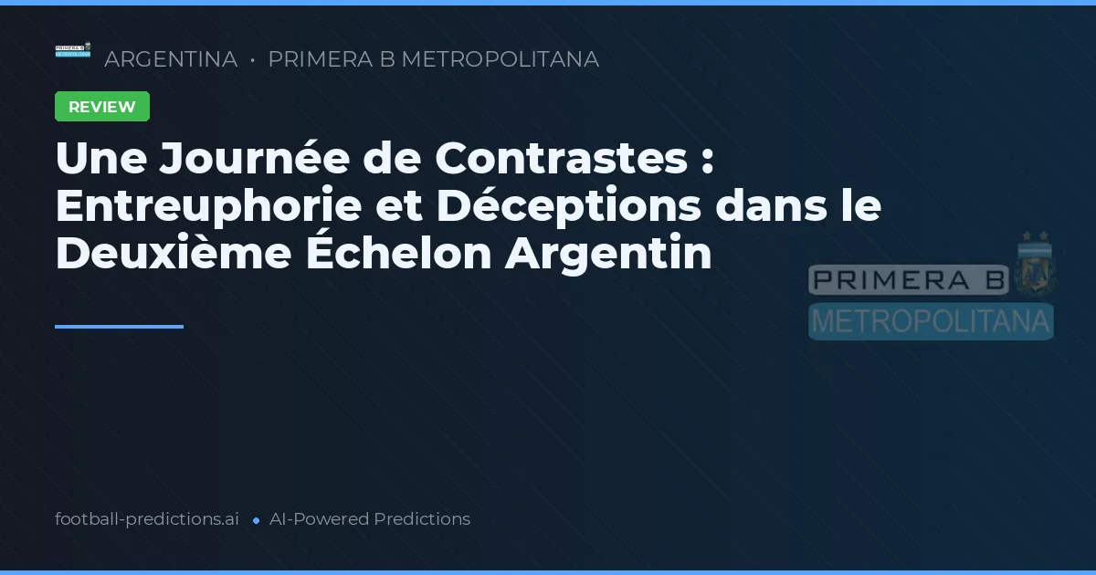 Une Journée de Contrastes : Entreuphorie et Déceptions dans le Deuxième Échelon Argentin