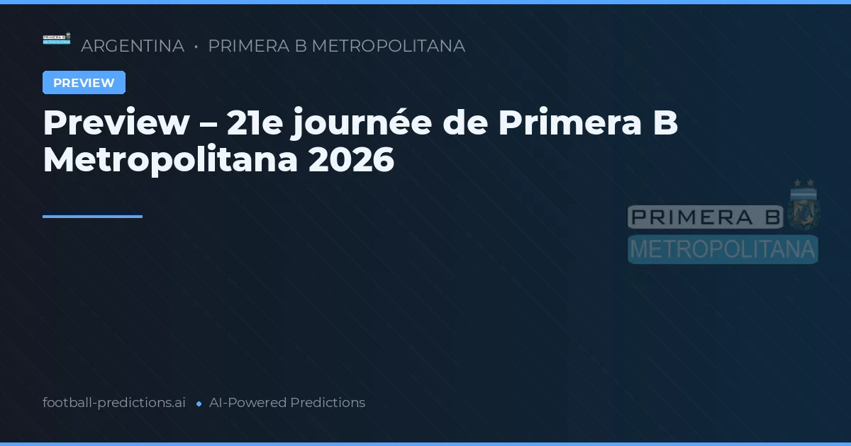 Preview – 21e journée de Primera B Metropolitana 2026