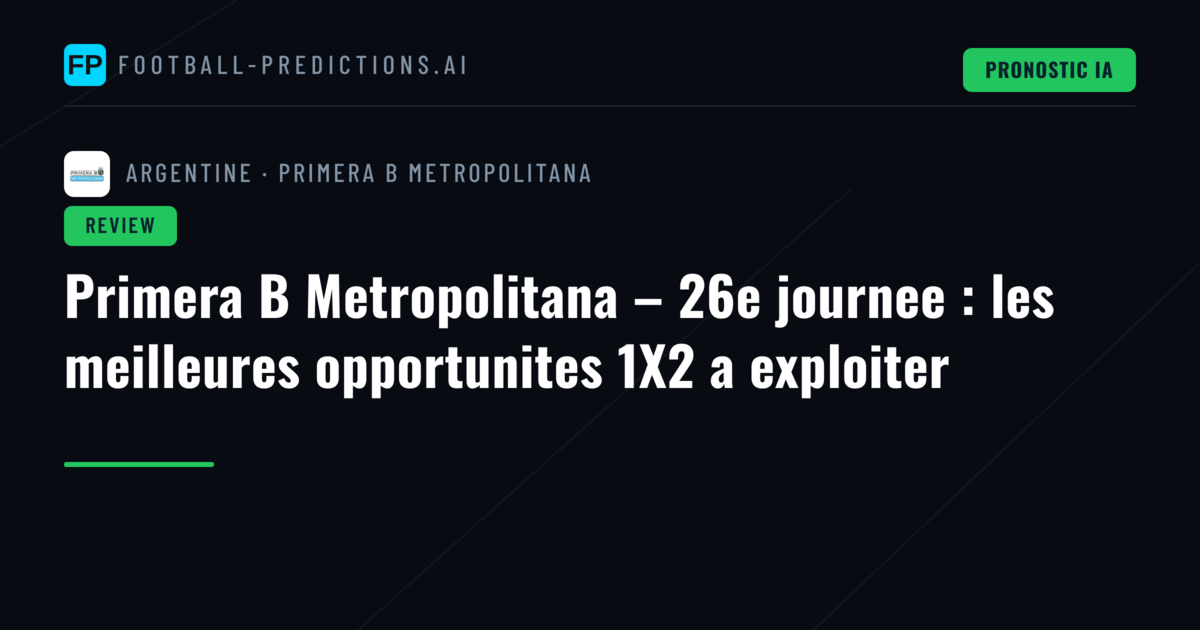 Primera B Metropolitana – 26e journee : les meilleures opportunites 1X2 a exploiter
