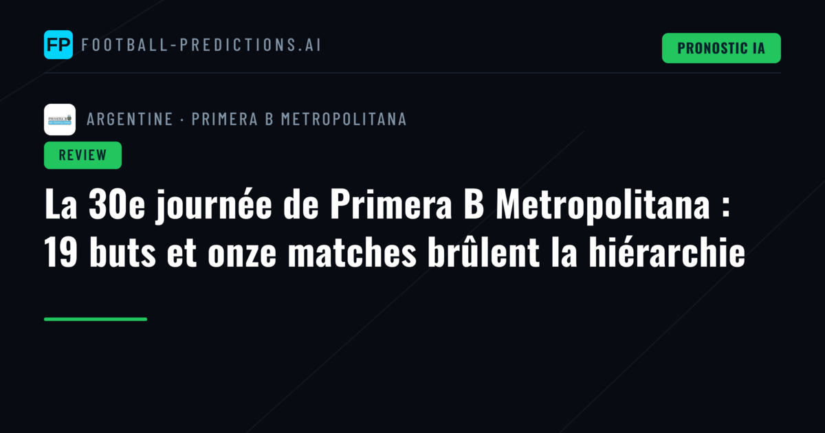 La 30e journée de Primera B Metropolitana : 19 buts et onze matches brûlent la hiérarchie