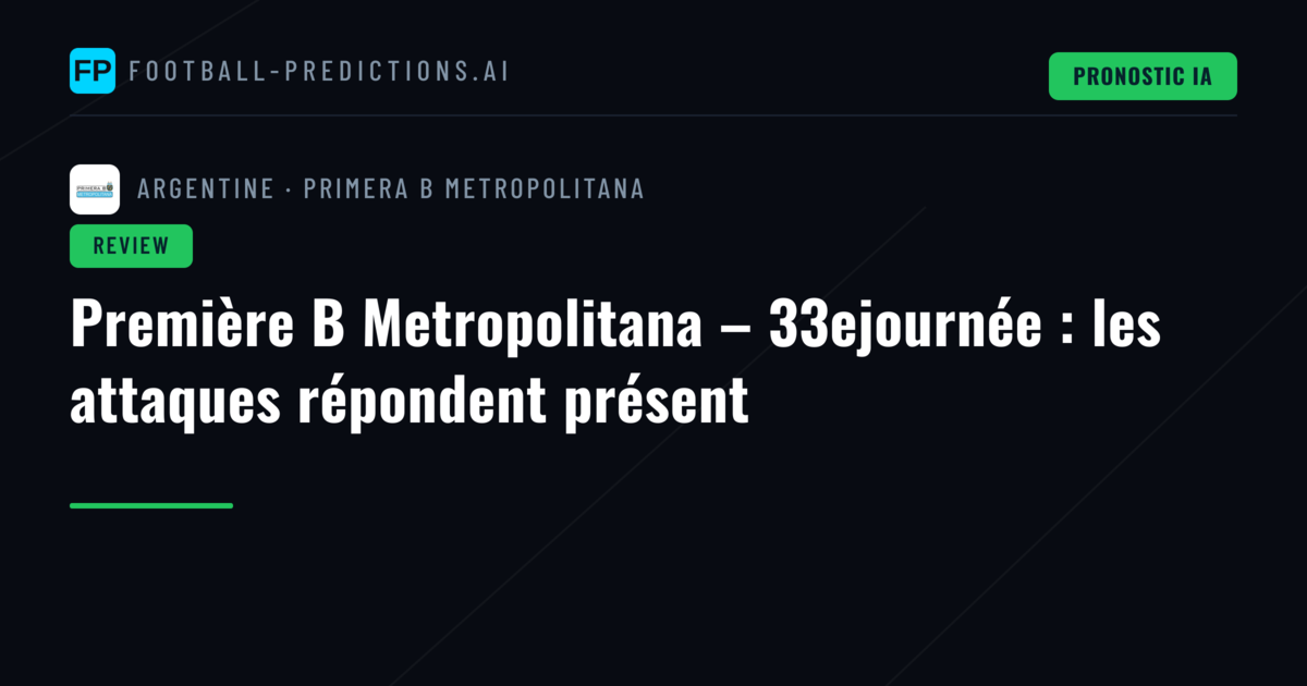 Première B Metropolitana – 33ejournée : les attaques répondent présent