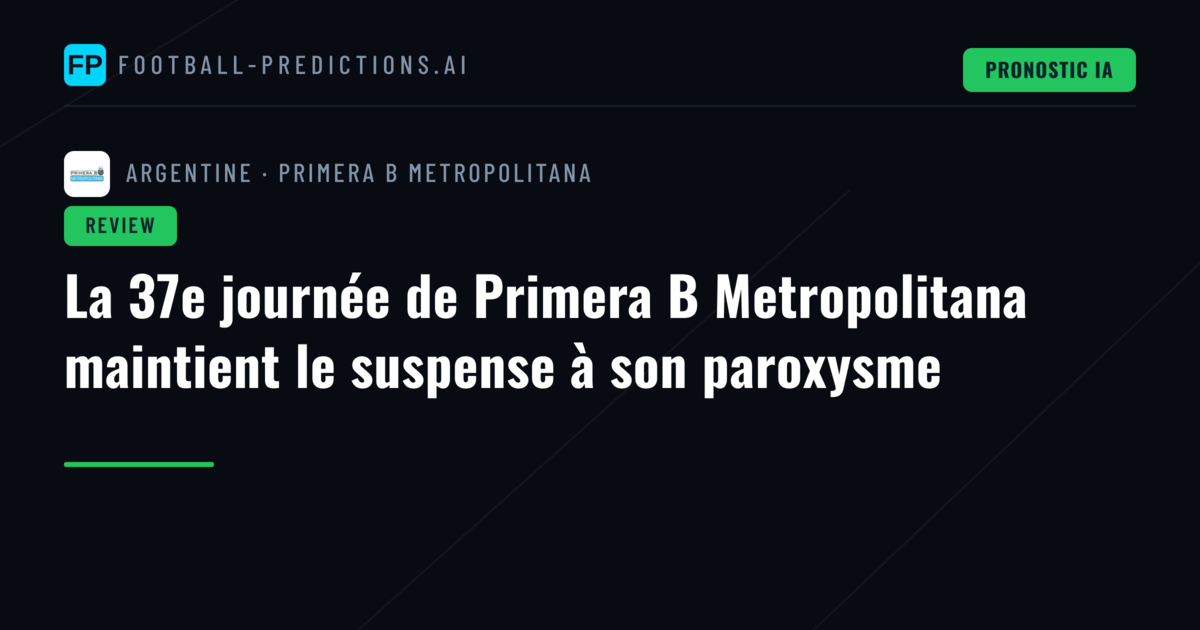 La 37e journée de Primera B Metropolitana maintient le suspense à son paroxysme