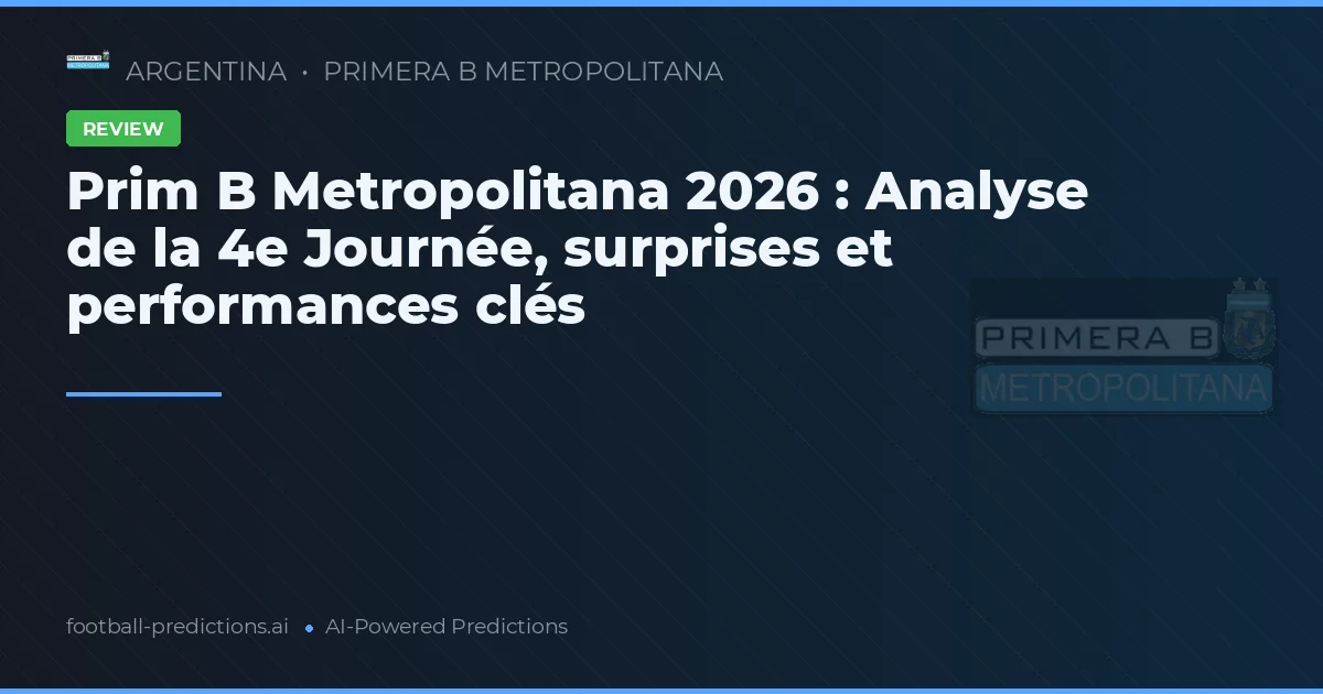 Prim B Metropolitana 2026 : Analyse de la 4e Journée, surprises et performances clés