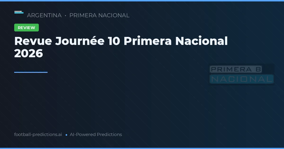 Revue Journée 10 Primera Nacional 2026