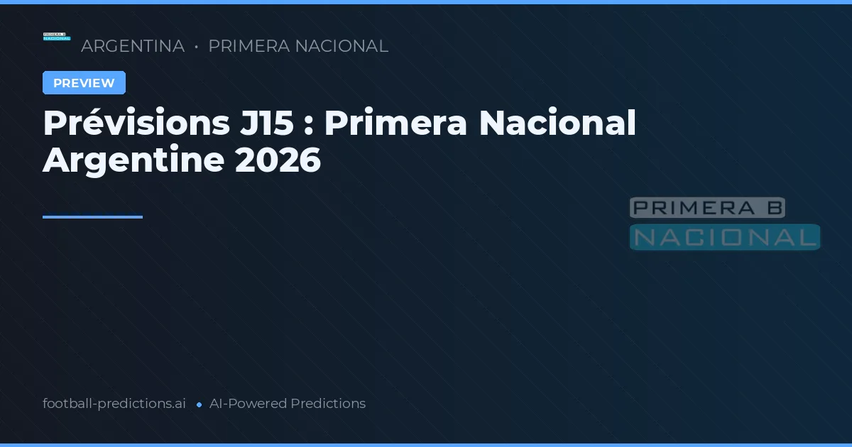 Prévisions J15 : Primera Nacional Argentine 2026