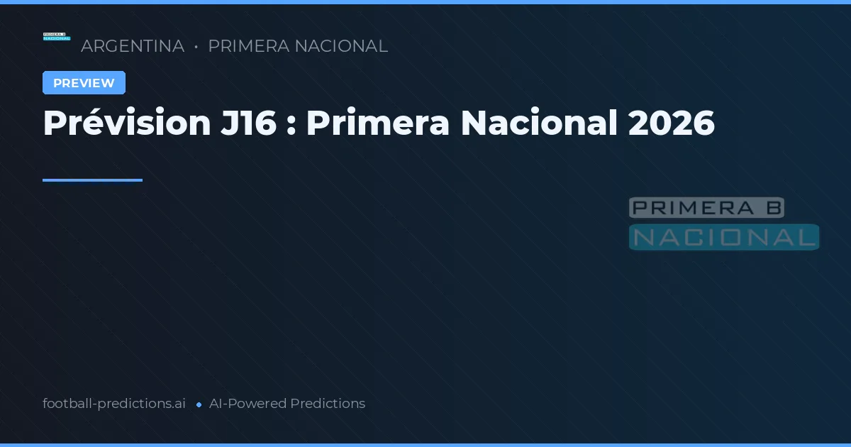 Prévision J16 : Primera Nacional 2026