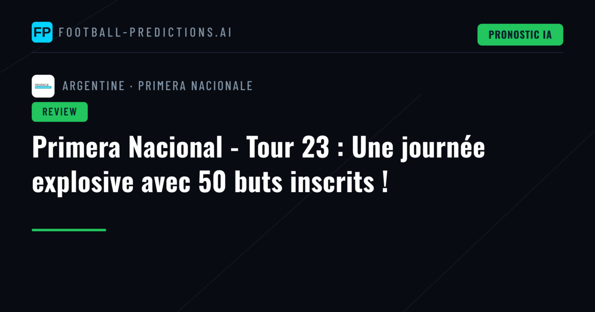 Primera Nacional - Tour 23 : Une journée explosive avec 50 buts inscrits !