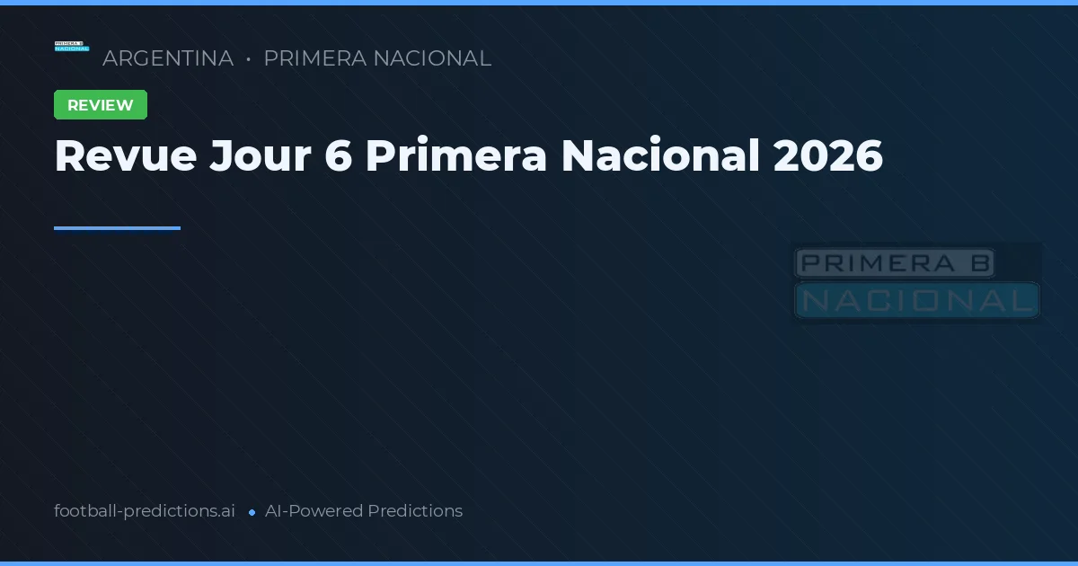 Revue Jour 6 Primera Nacional 2026
