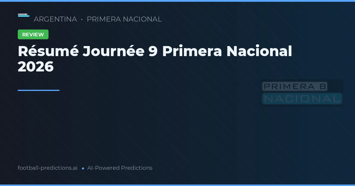 Résumé Journée 9 Primera Nacional 2026