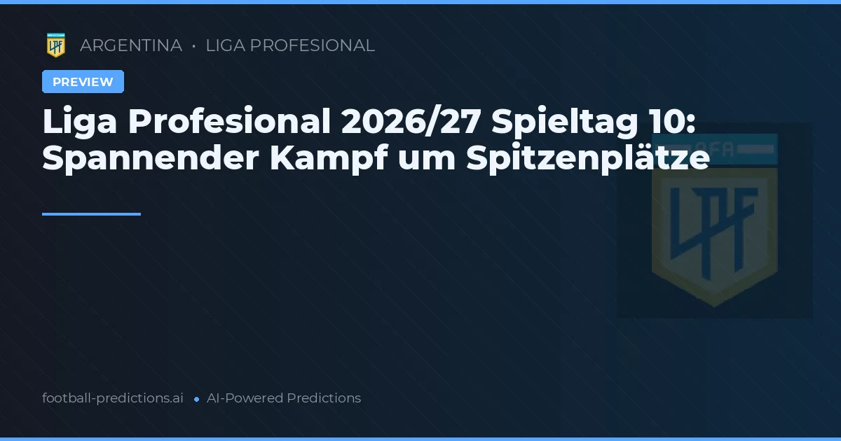 Liga Profesional 2026/27 Spieltag 10: Spannender Kampf um Spitzenplätze
