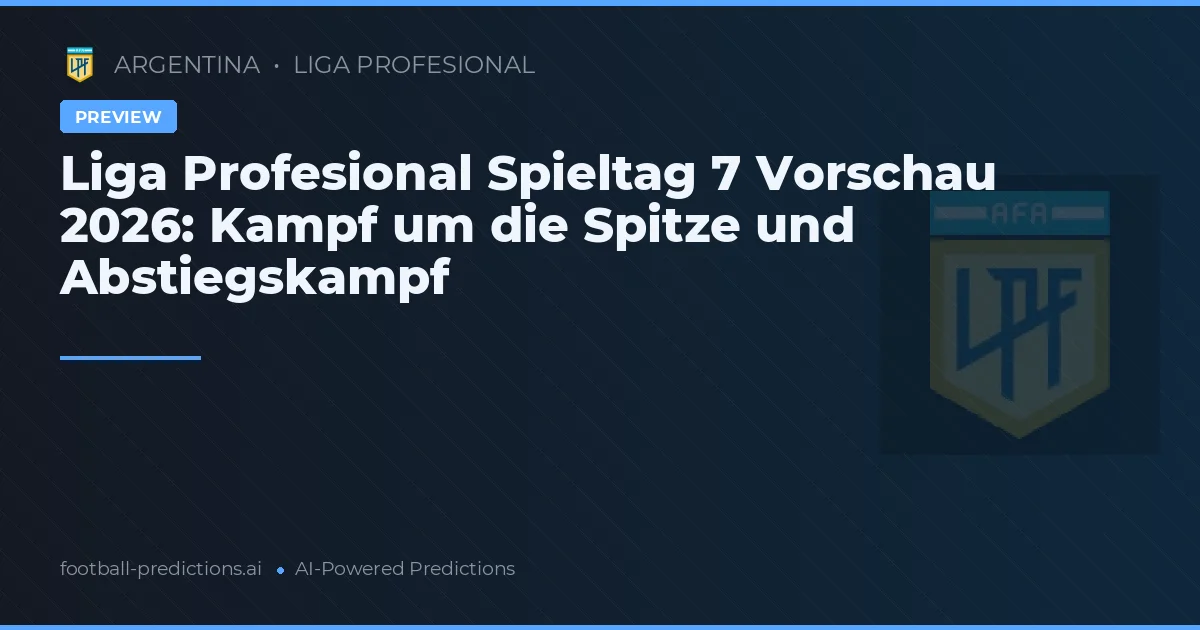 Liga Profesional Spieltag 7 Vorschau 2026: Kampf um die Spitze und Abstiegskampf