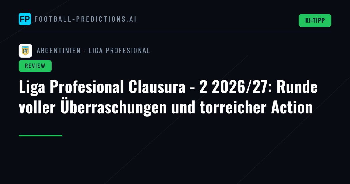 Liga Profesional Clausura - 2 2026/27: Runde voller Überraschungen und torreicher Action