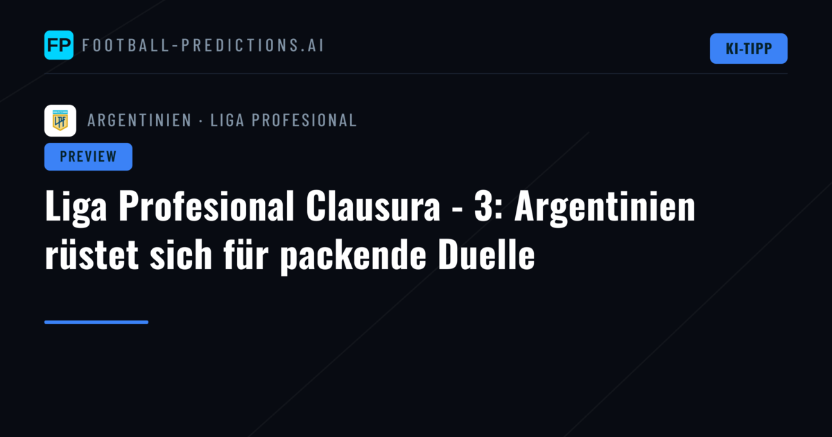Liga Profesional Clausura - 3: Argentinien rüstet sich für packende Duelle