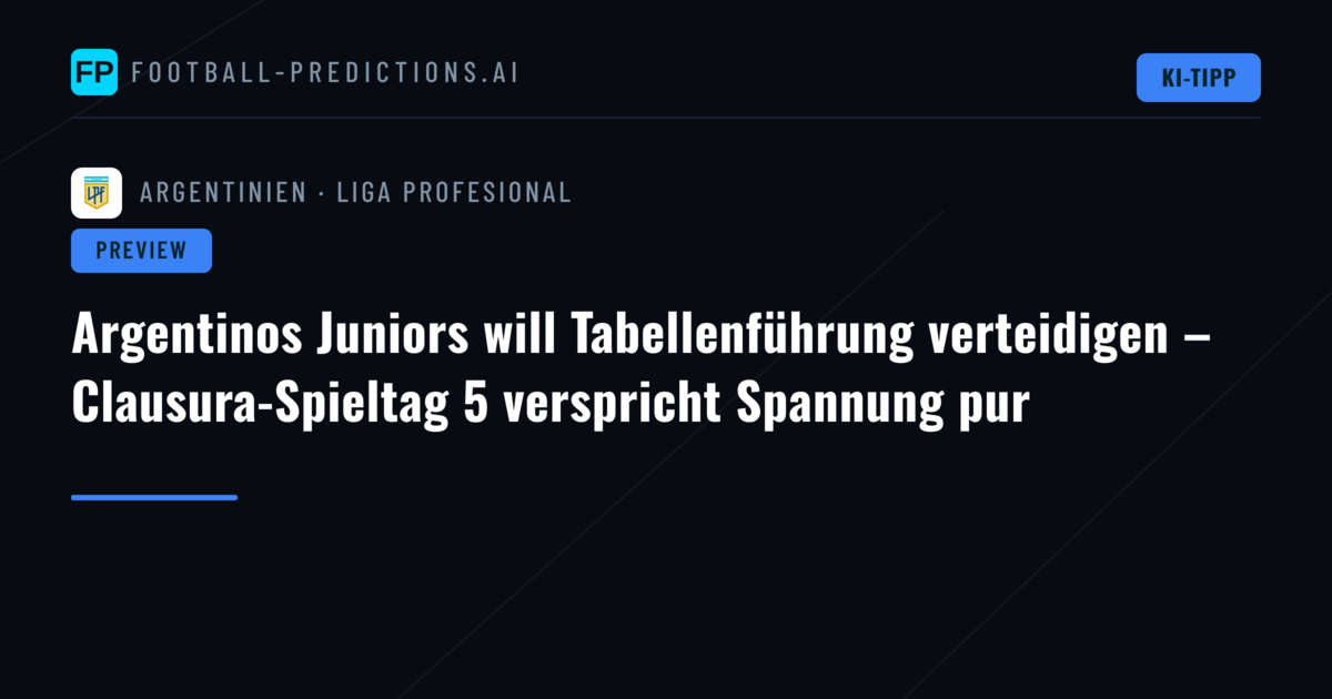 Argentinos Juniors will Tabellenführung verteidigen – Clausura-Spieltag 5 verspricht Spannung pur