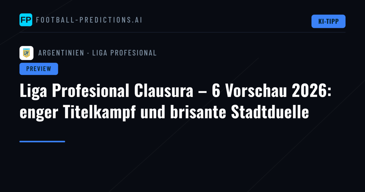 Liga Profesional Clausura – 6 Vorschau 2026: enger Titelkampf und brisante Stadtduelle