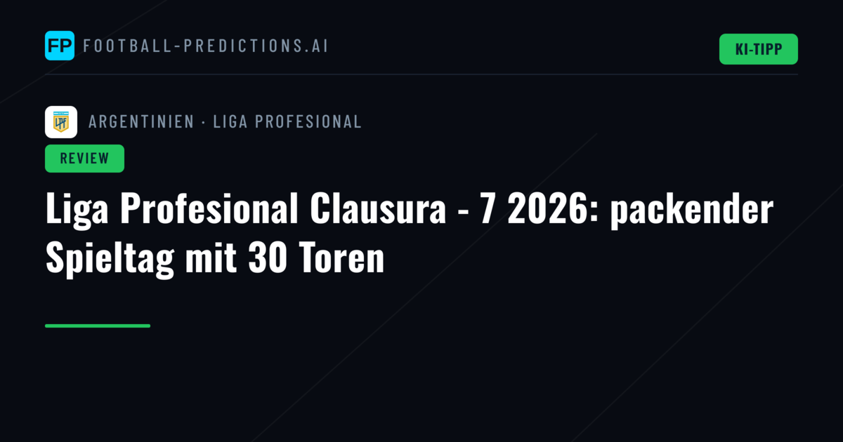 Liga Profesional Clausura - 7 2026: packender Spieltag mit 30 Toren