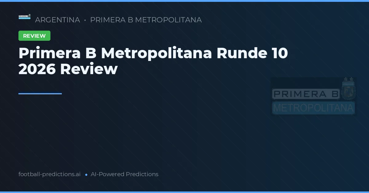 Primera B Metropolitana Runde 10 2026 Review