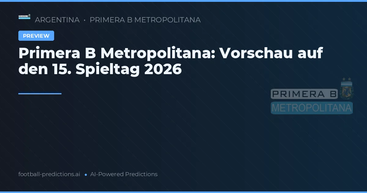 Primera B Metropolitana: Vorschau auf den 15. Spieltag 2026
