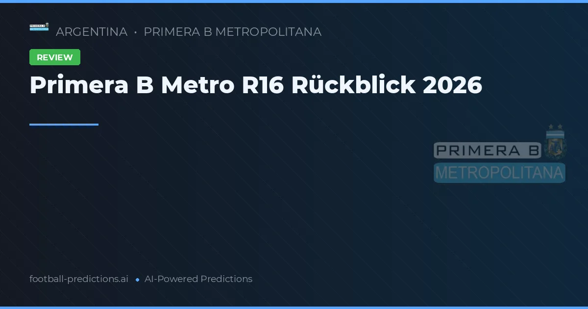 Primera B Metro R16 Rückblick 2026