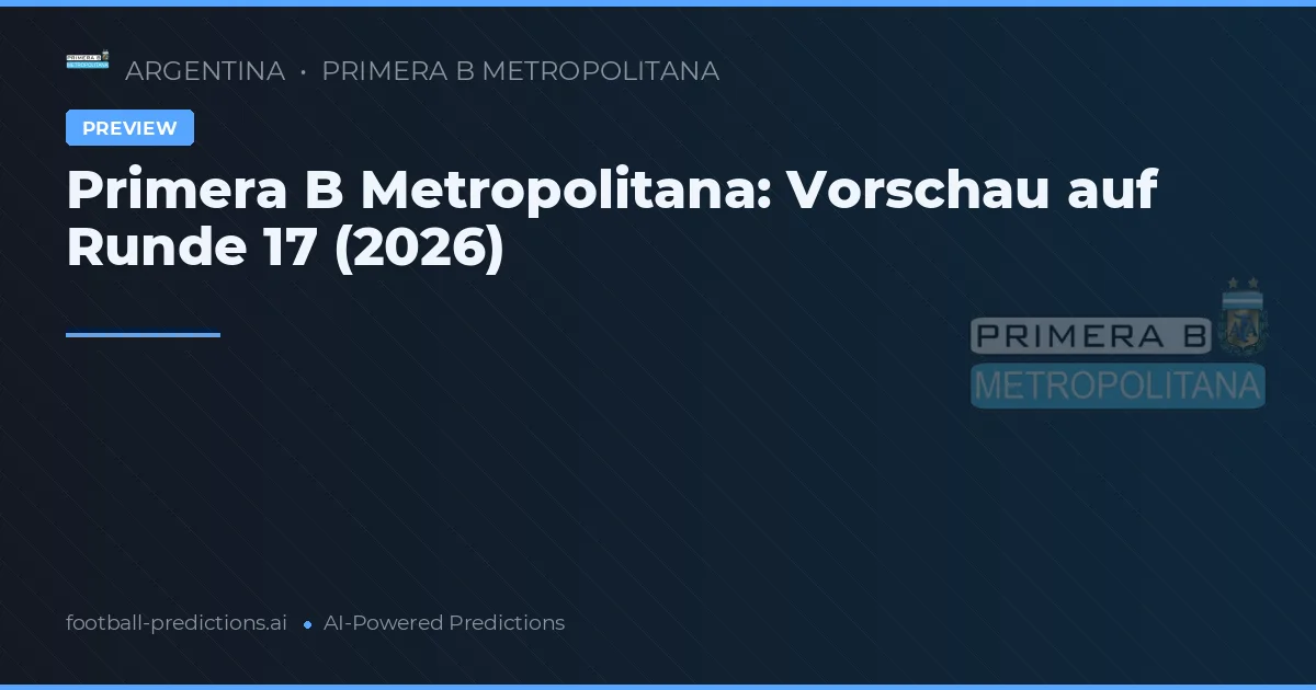 Primera B Metropolitana: Vorschau auf Runde 17 (2026)