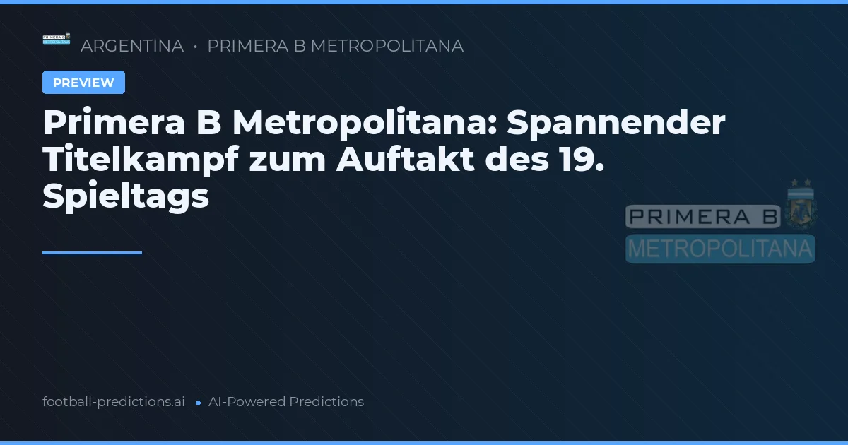 Primera B Metropolitana: Spannender Titelkampf zum Auftakt des 19. Spieltags