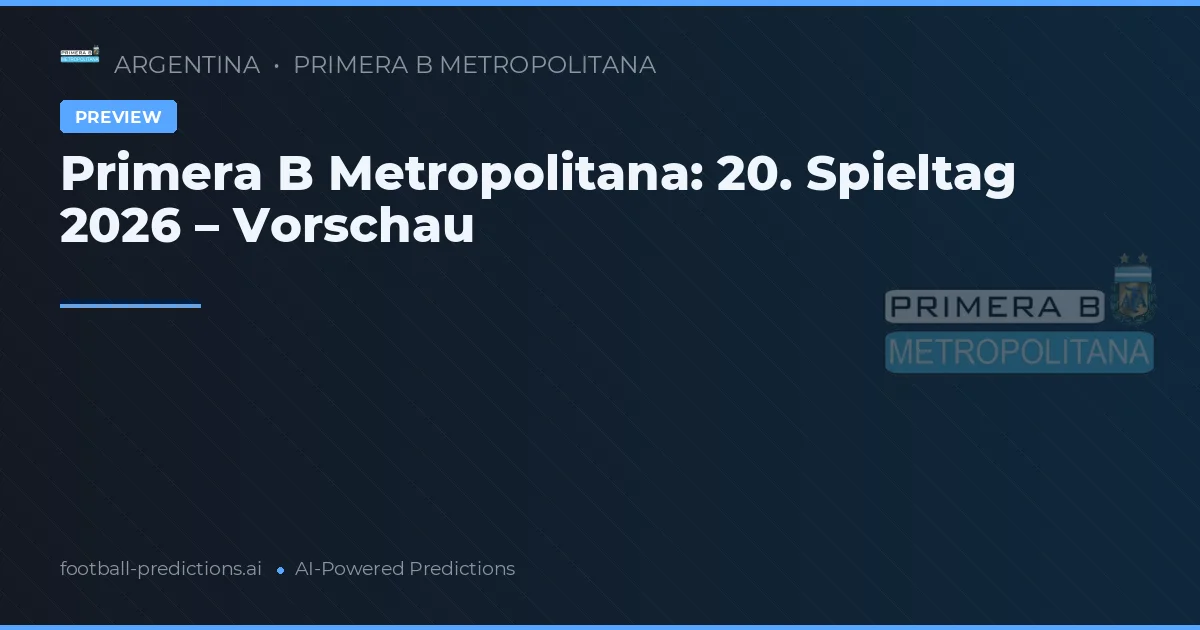 Primera B Metropolitana: 20. Spieltag 2026 – Vorschau