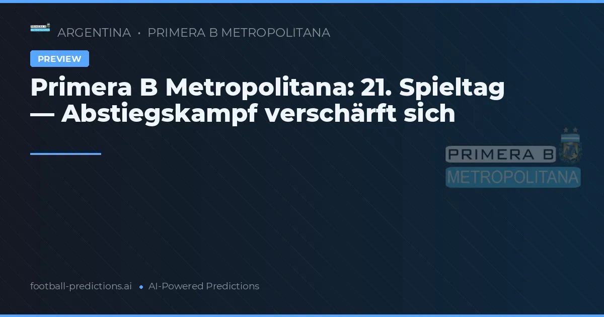 Primera B Metropolitana: 21. Spieltag — Abstiegskampf verschärft sich
