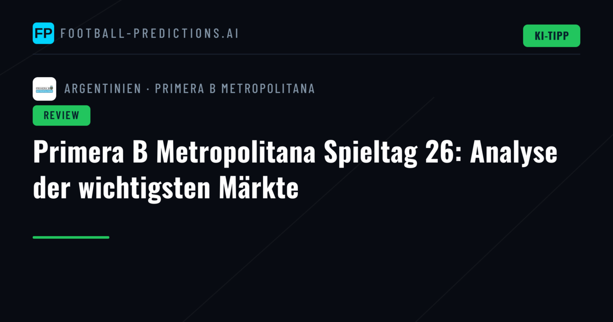 Primera B Metropolitana Spieltag 26: Analyse der wichtigsten Märkte