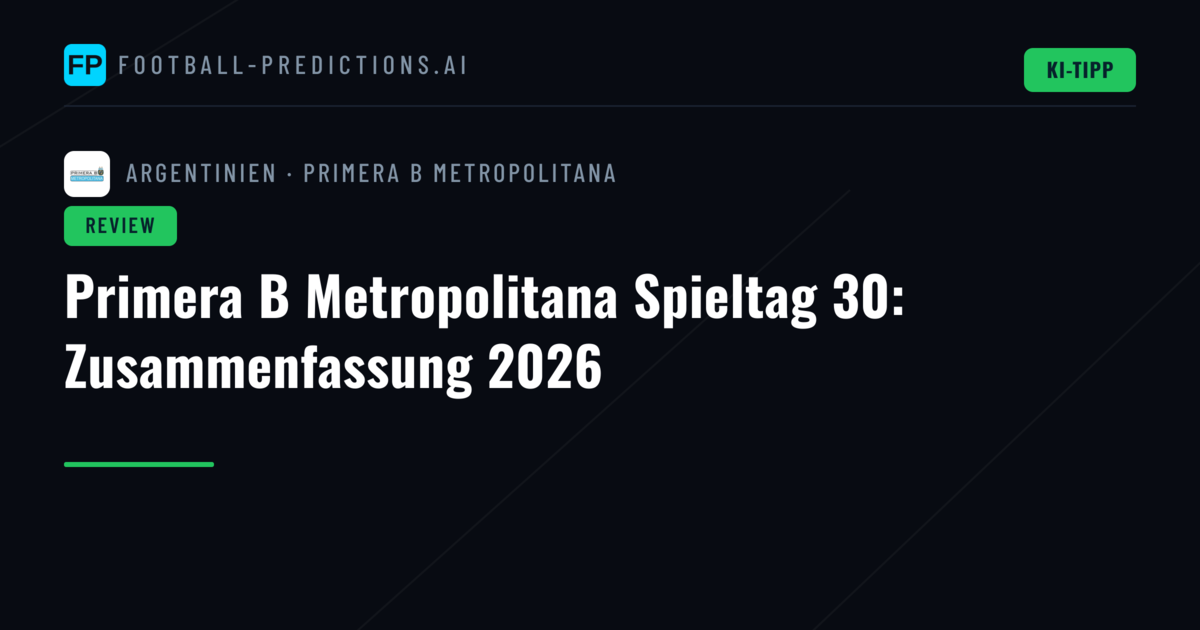 Primera B Metropolitana Spieltag 30: Zusammenfassung 2026