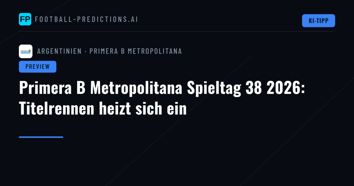 Primera B Metropolitana Spieltag 38 2026: Titelrennen heizt sich ein