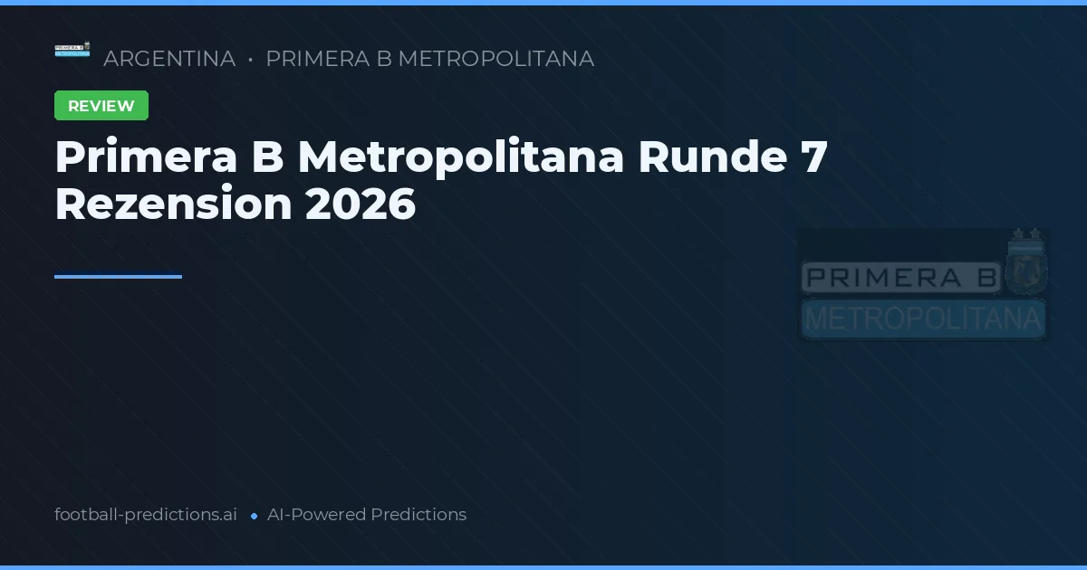 Primera B Metropolitana Runde 7 Rezension 2026