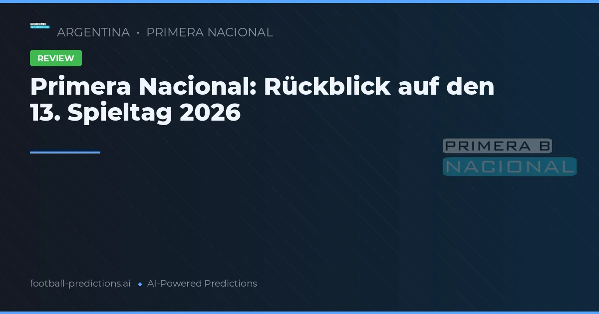 Primera Nacional: Rückblick auf den 13. Spieltag 2026