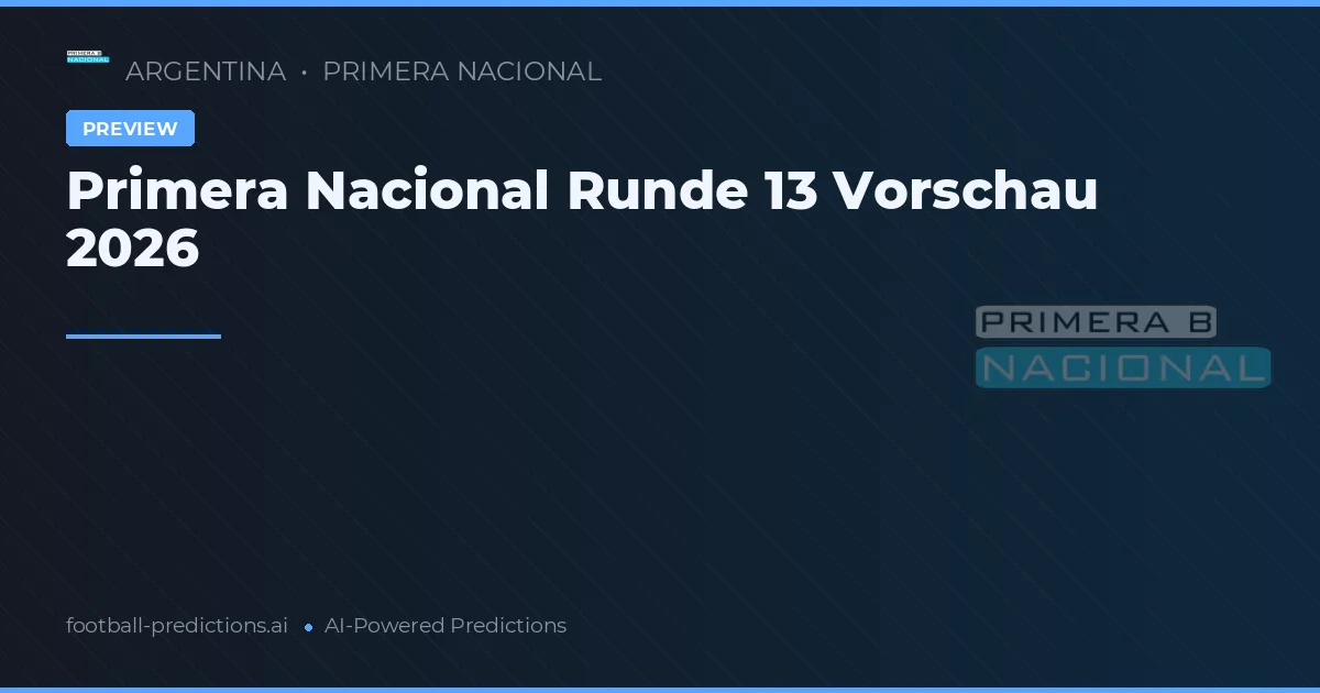 Primera Nacional Runde 13 Vorschau 2026
