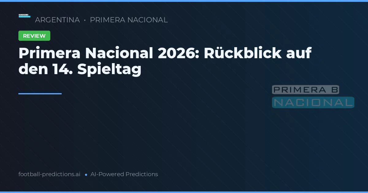 Primera Nacional 2026: Rückblick auf den 14. Spieltag