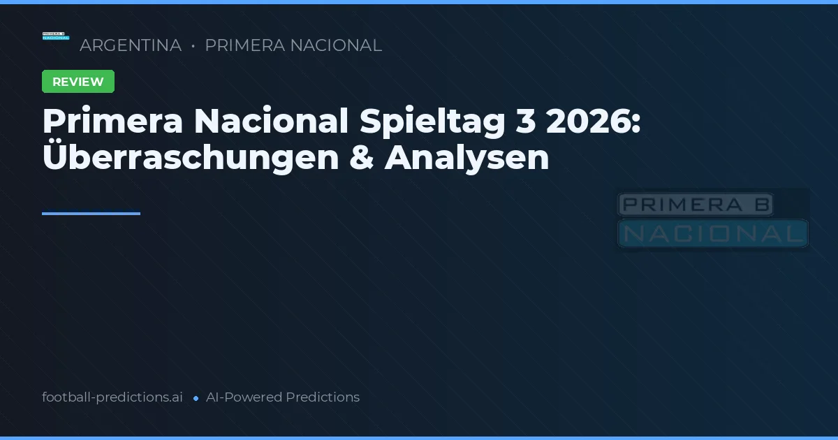 Primera Nacional Spieltag 3 2026: Überraschungen & Analysen