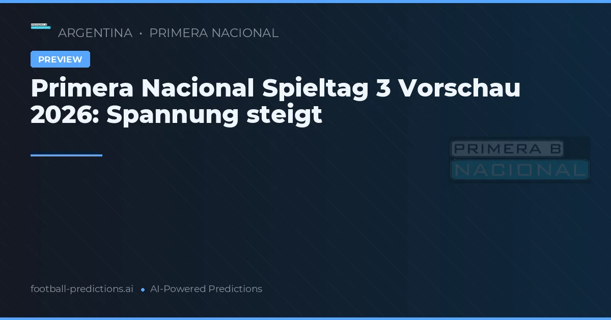 Primera Nacional Spieltag 3 Vorschau 2026: Spannung steigt