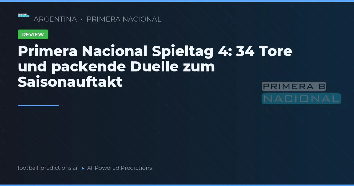 Primera Nacional Spieltag 4: 34 Tore und packende Duelle zum Saisonauftakt