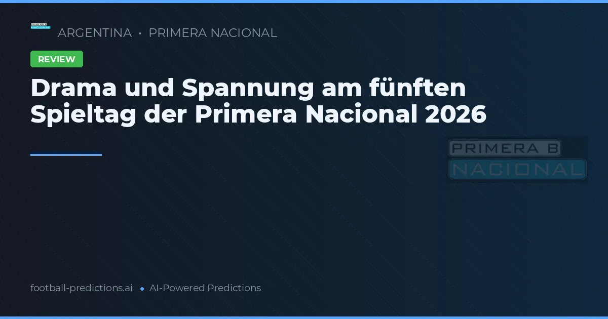 Drama und Spannung am fünften Spieltag der Primera Nacional 2026