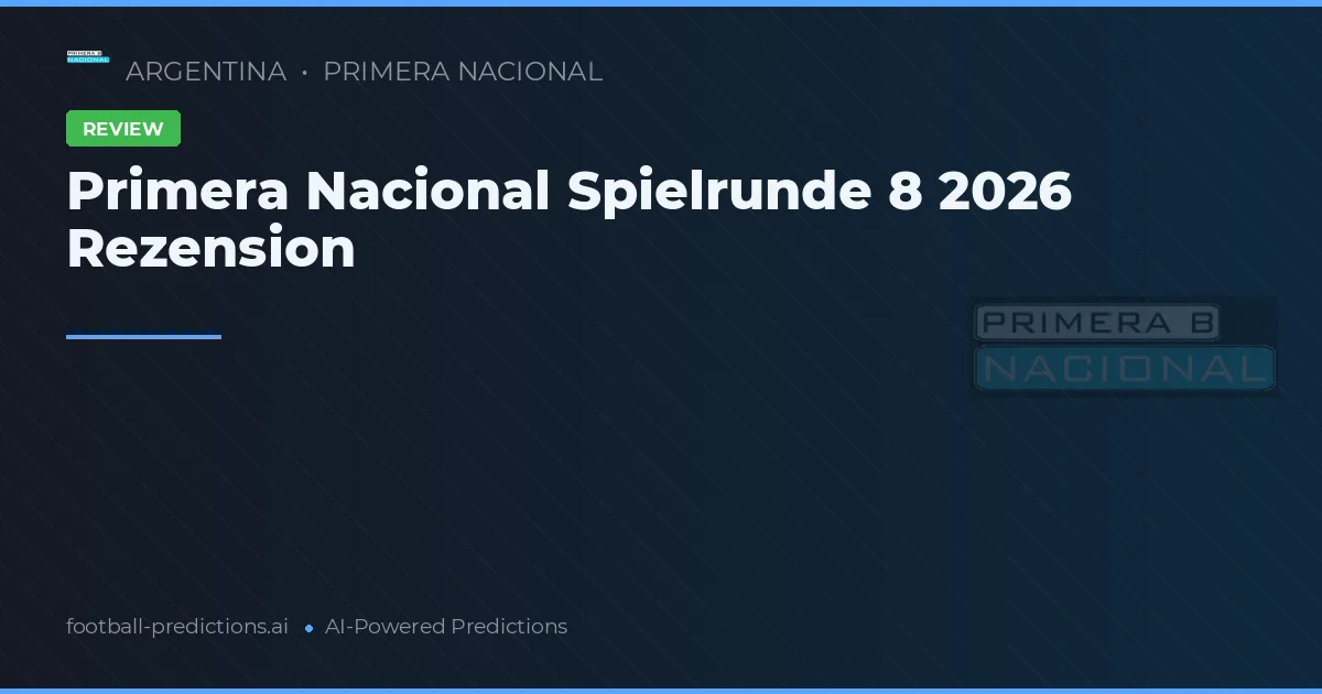 Primera Nacional Spielrunde 8 2026 Rezension