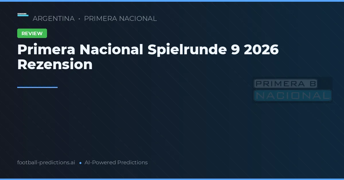 Primera Nacional Spielrunde 9 2026 Rezension