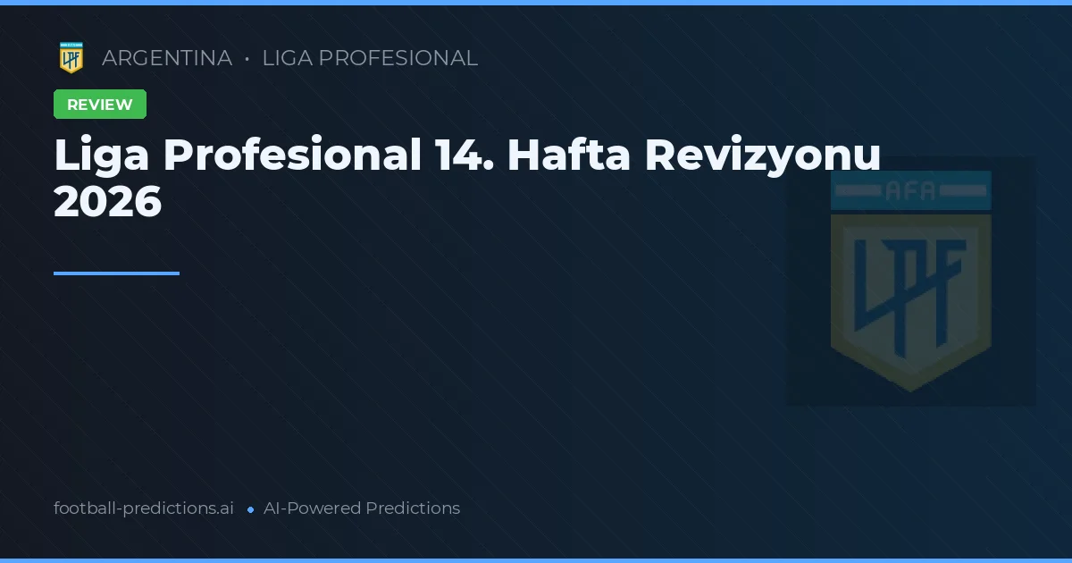 Liga Profesional 14. Hafta Revizyonu 2026