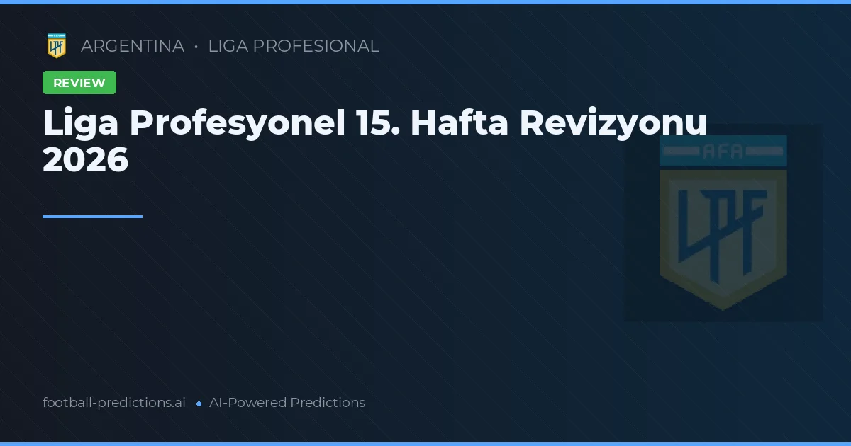 Liga Profesyonel 15. Hafta Revizyonu 2026