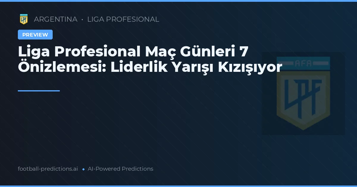 Liga Profesional Maç Günleri 7 Önizlemesi: Liderlik Yarışı Kızışıyor