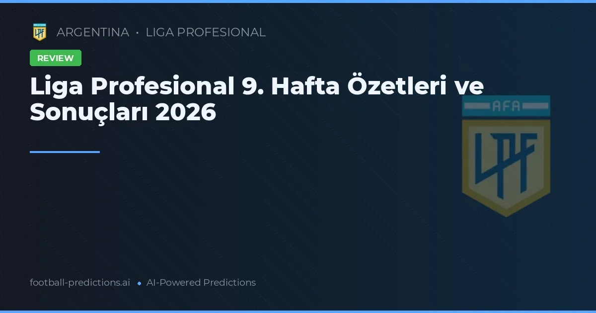 Liga Profesional 9. Hafta Özetleri ve Sonuçları 2026