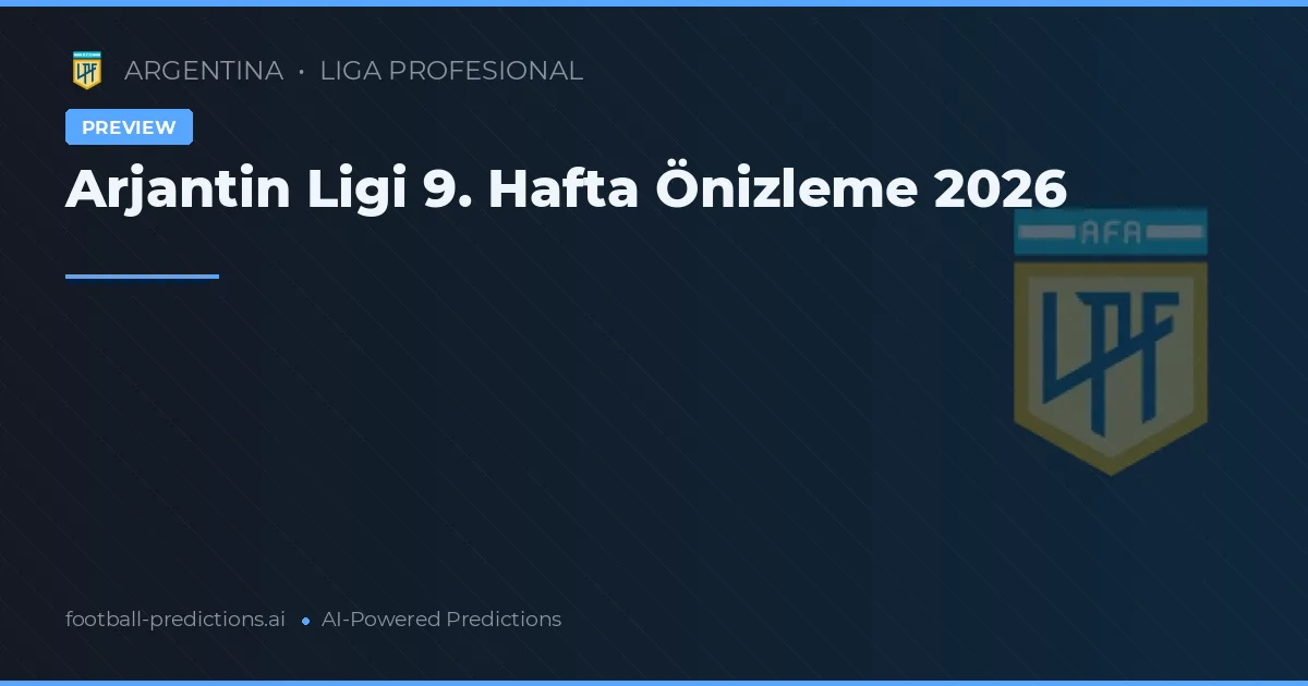 Arjantin Ligi 9. Hafta Önizleme 2026