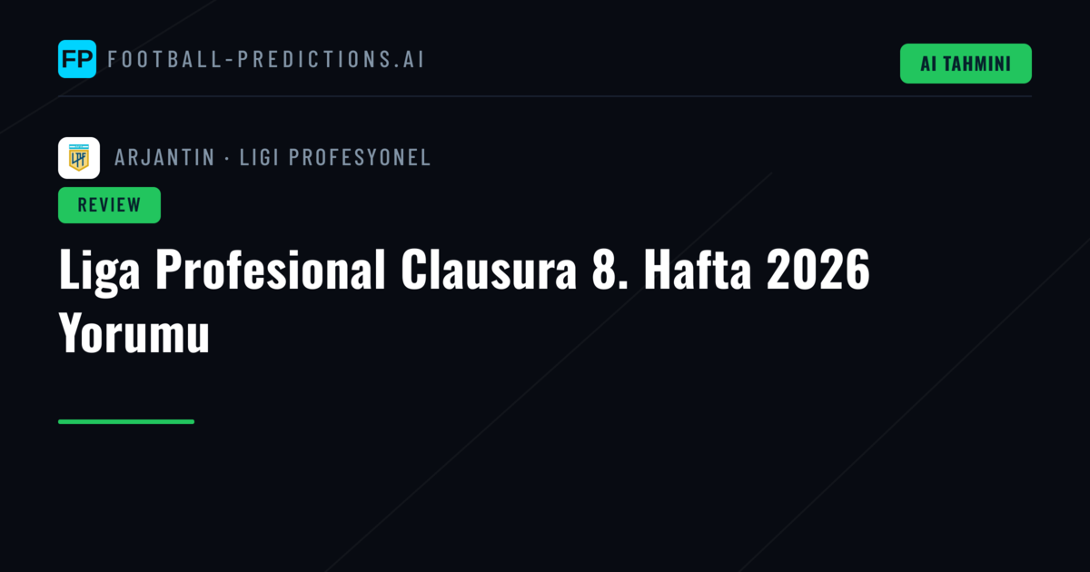 Liga Profesional Clausura 8. Hafta 2026 Yorumu