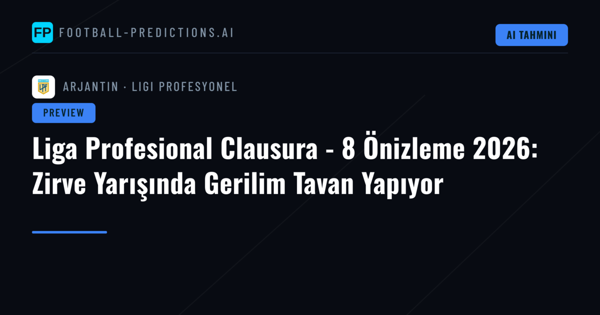 Liga Profesional Clausura - 8 Önizleme 2026: Zirve Yarışında Gerilim Tavan Yapıyor
