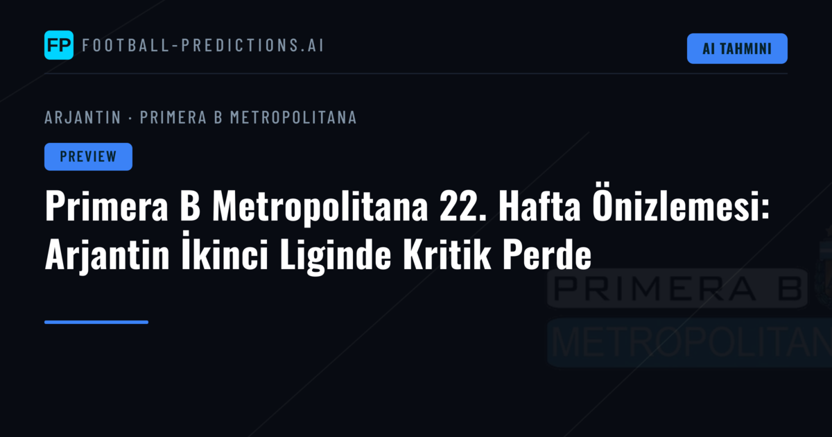 Primera B Metropolitana 22. Hafta Önizlemesi: Arjantin İkinci Liginde Kritik Perde