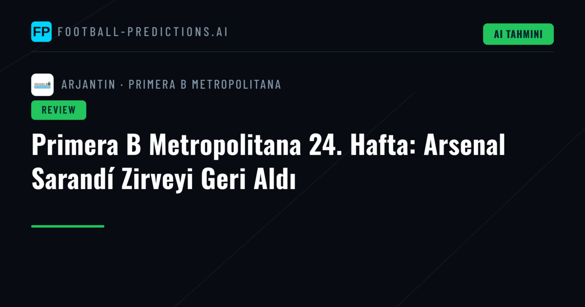 Primera B Metropolitana 24. Hafta: Arsenal Sarandí Zirveyi Geri Aldı